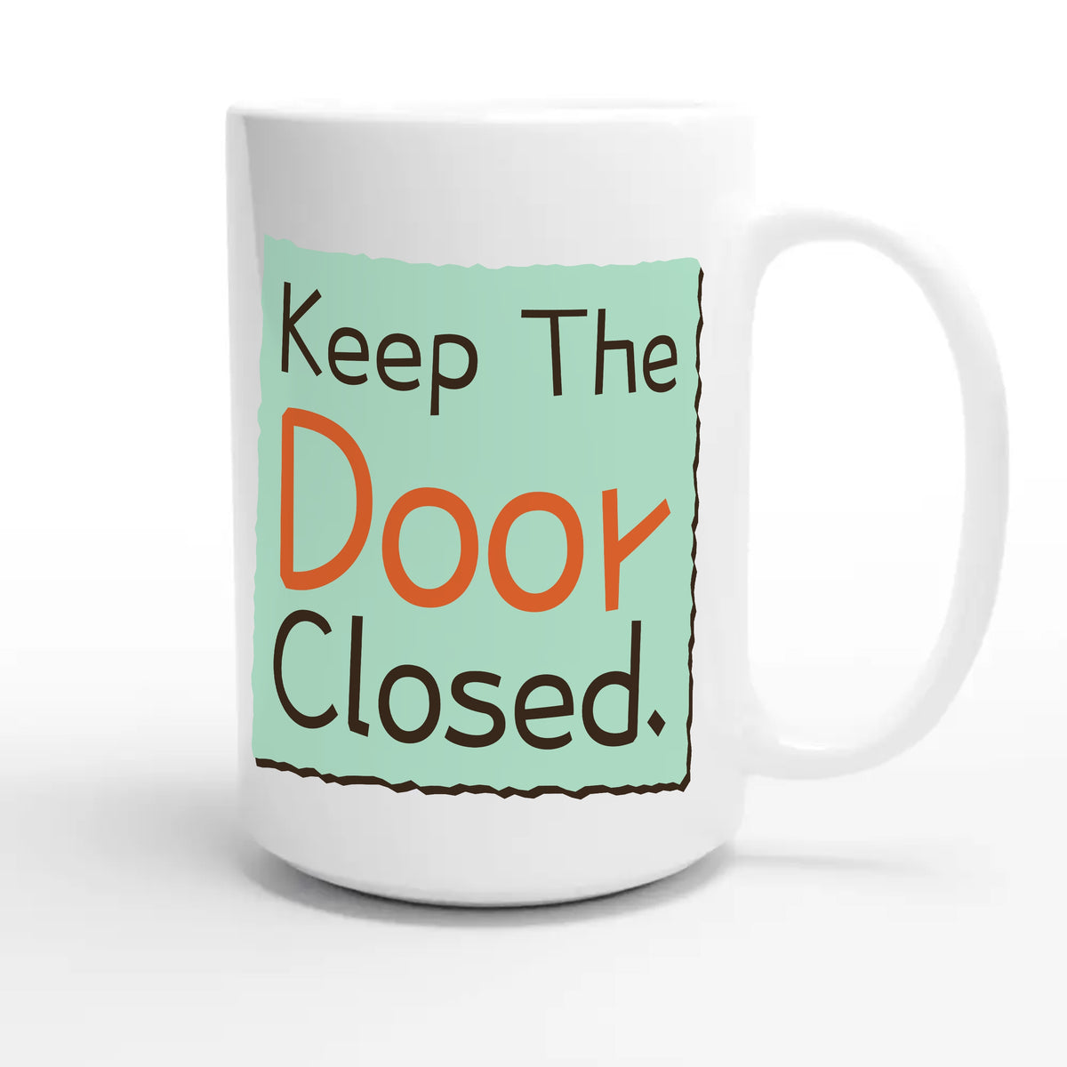 Keep The Door Closed — funny 15oz white coffee mug