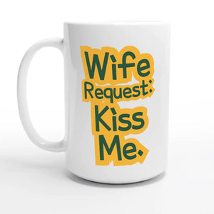 Wife Request: Kiss Me — 15oz coffee mug, other side