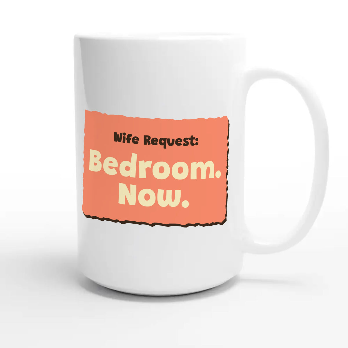 Wife Request: Bedroom. Now — funny 15oz white coffee mug