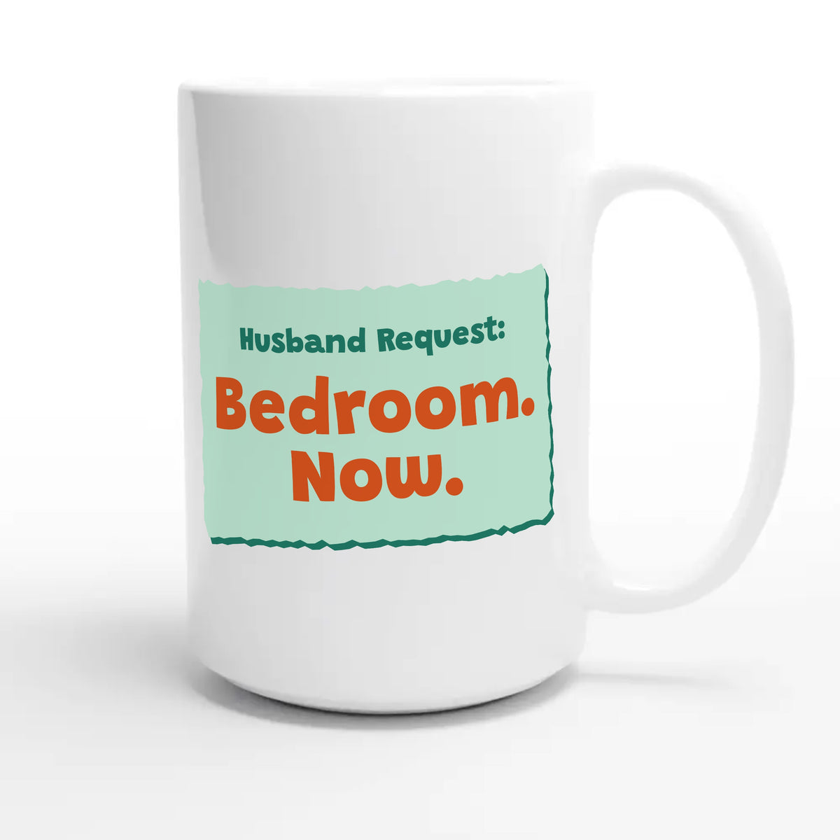 Husband Request: Bedroom. Now — funny 15oz white coffee mug