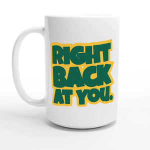 Right Back At You — 15oz coffee mug, other side