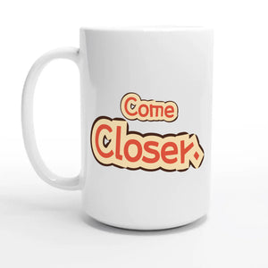 Come Closer — 15oz coffee mug, other side