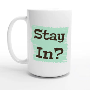 Stay In? — 15oz coffee mug, other side