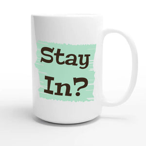 Stay In? — cute 15oz white coffee mug