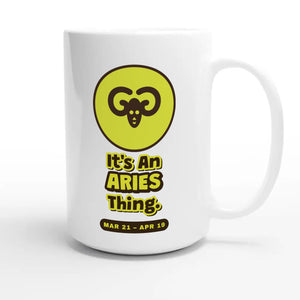 It’s An Aries Thing — cute 15oz white coffee mug