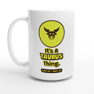 It’s A Taurus Thing — 15oz coffee mug, other side