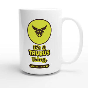 It’s A Taurus Thing — cute 15oz white coffee mug