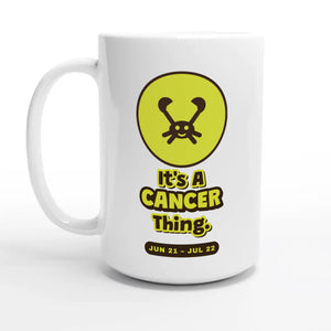 It’s A Cancer Thing — 15oz coffee mug, other side