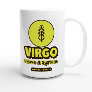 Virgo • I Have A System — cute 15oz white coffee mug