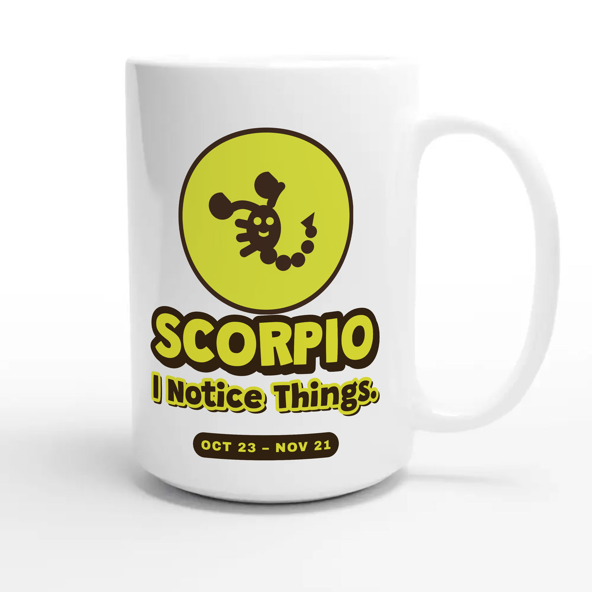 Scorpio • I Notice Things — cute 15oz white coffee mug
