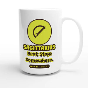 Sagittarius • Next Stop: Somewhere — cute 15oz white coffee mug