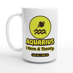 Aquarius • I Have A Theory — 15oz coffee mug, other side