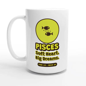 Pisces. Soft Heart. Big Dreams — 15oz coffee mug, other side