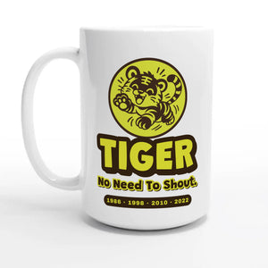 Tiger • No Need To Shout — 15oz coffee mug, other side