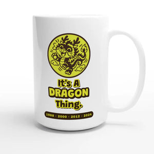 It’s A Dragon Thing — cute 15oz white coffee mug