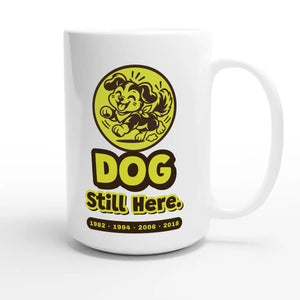 Dog • Still Here — cute 15oz white coffee mug