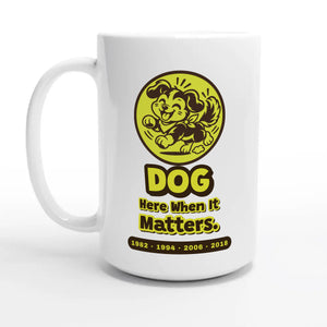 Dog • Here When It Matters — 15oz coffee mug, other side