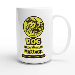 Dog • Here When It Matters — cute 15oz white coffee mug