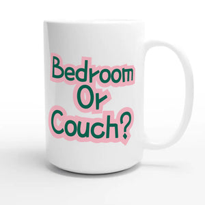 Bedroom Or Couch? — funny 15oz white coffee mug
