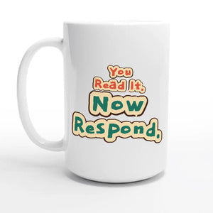 You Read It. Now Respond — 15oz coffee mug, other side