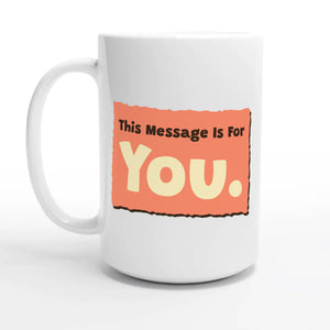 This Message Is For You — 15oz coffee mug, other side