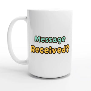Message Received? — 15oz coffee mug, other side