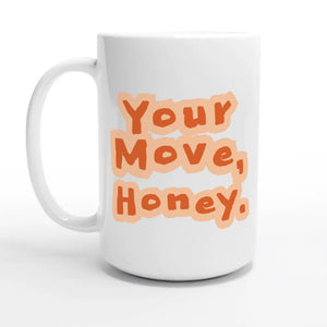 Your Move, Honey — 15oz coffee mug, other side