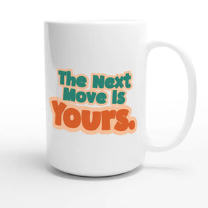 The Next Move Is Yours — funny 15oz white coffee mug