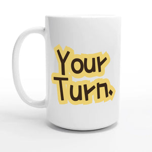 Your Turn — 15oz coffee mug, other side