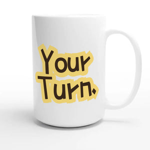 Your Turn — funny 15oz white coffee mug