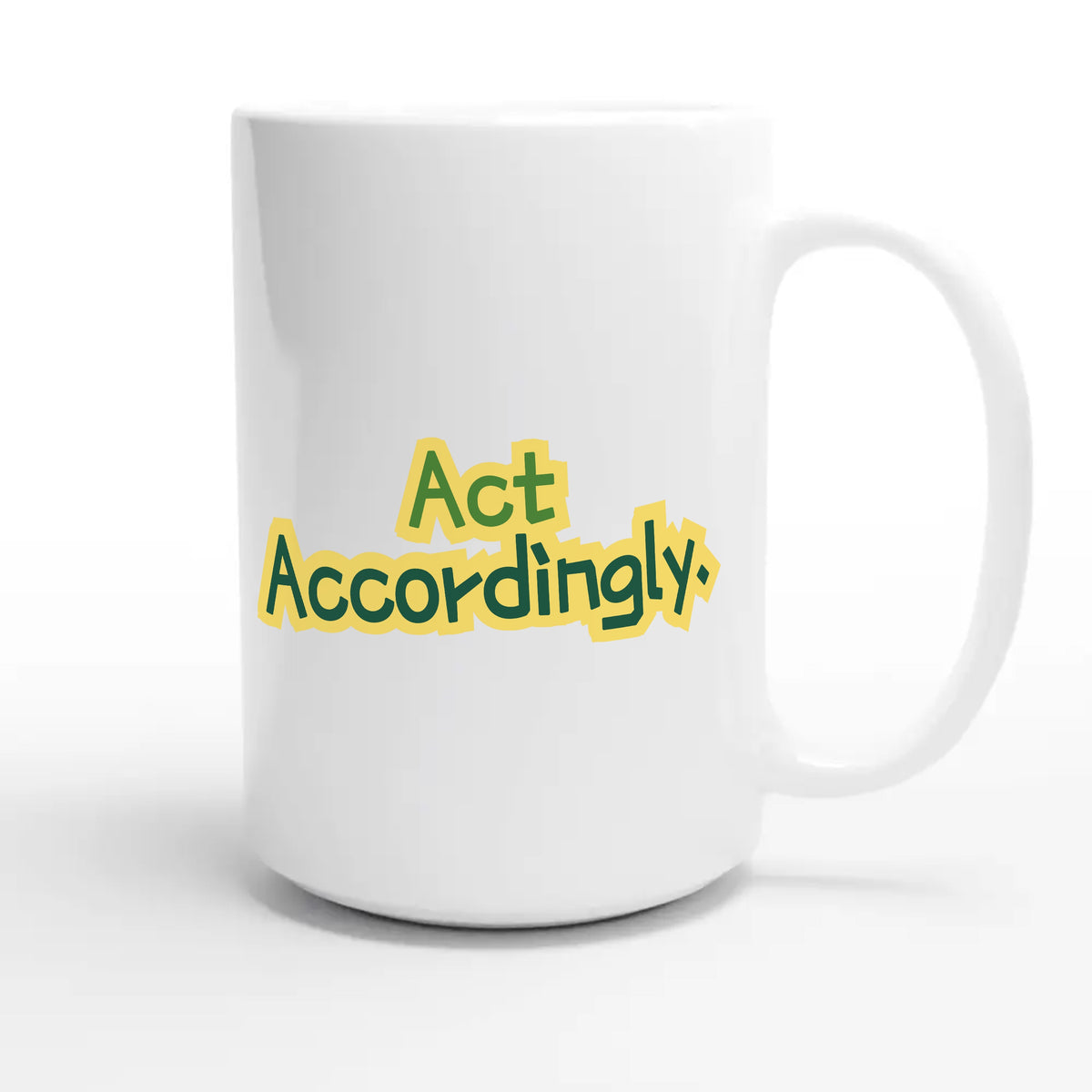 Act Accordingly — funny 15oz white coffee mug