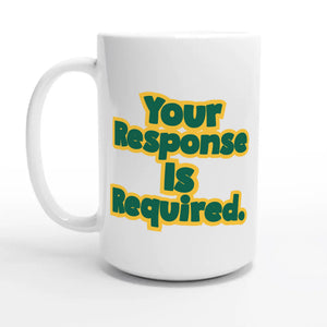 Your Response Is Required — 15oz coffee mug, other side