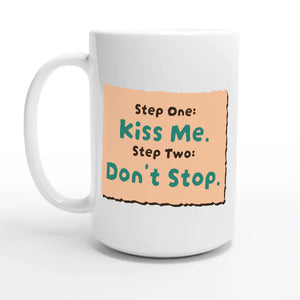 Step One: Kiss Me. / Step Two: Don’t Stop — 15oz coffee mug, other side