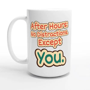After Hours: No Distractions. Except You — 15oz coffee mug, other side