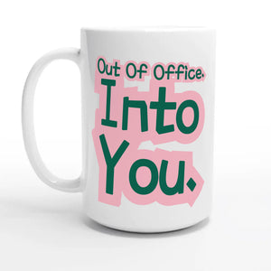 Out Of Office. Into You — 15oz coffee mug, other side