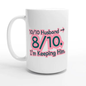 10/10 Husband → 8/10. I’m Keeping Him — 15oz coffee mug, other side