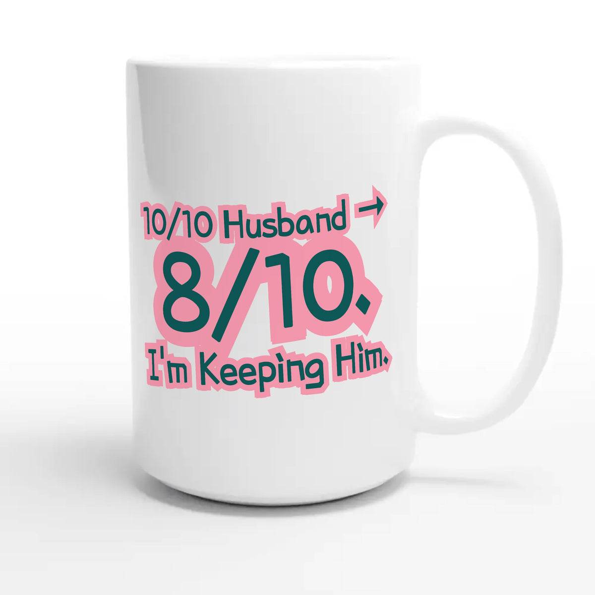 10/10 Husband → 8/10. I’m Keeping Him — funny 15oz white coffee mug