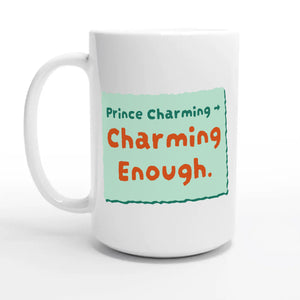 Prince Charming → Charming Enough — 15oz coffee mug, other side