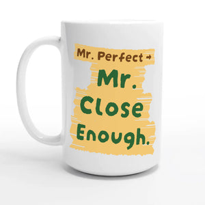 Mr. Perfect → Mr. Close Enough — 15oz coffee mug, other side