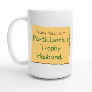 Trophy Husband → Participation Trophy Husband — 15oz coffee mug, other side