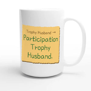 Trophy Husband → Participation Trophy Husband — funny 15oz white coffee mug