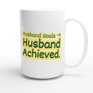 Husband Goals → Husband Achieved — funny 15oz white coffee mug