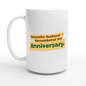 Romantic Husband → Remembered Our Anniversary — 15oz coffee mug, other side