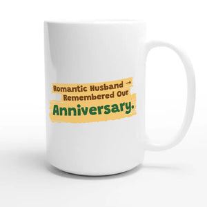 Romantic Husband → Remembered Our Anniversary — funny 15oz white coffee mug