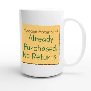 Husband Material → Already Purchased. No Returns — funny 15oz white coffee mug