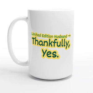 Limited Edition Husband → Thankfully, Yes — 15oz coffee mug, other side
