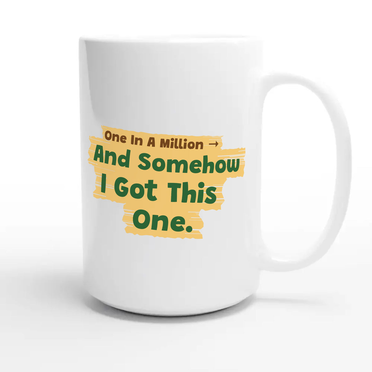 One In A Million → And Somehow I Got This One — funny 15oz white coffee mug