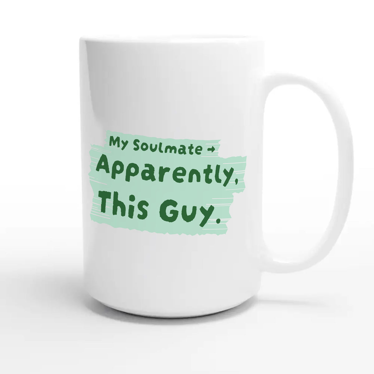 My Soulmate → Apparently, This Guy — funny 15oz white coffee mug