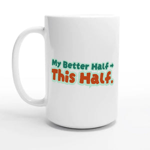 My Better Half → This Half — 15oz coffee mug, other side