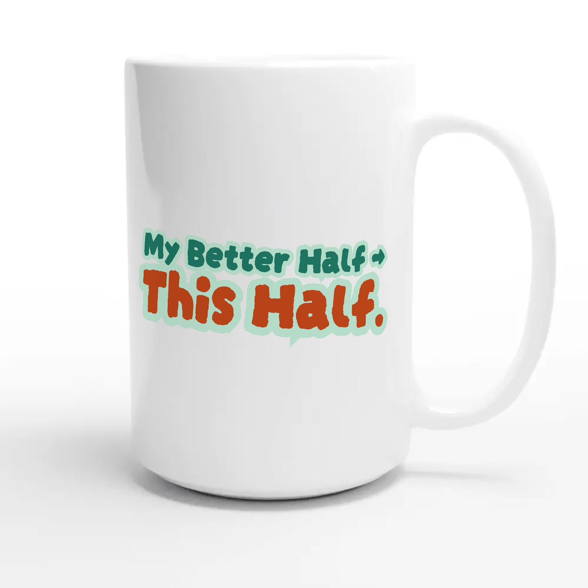 My Better Half → This Half — funny 15oz white coffee mug